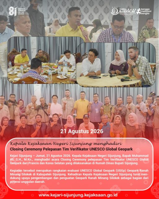 Kejari Sijunjung – Jumat, 21 Agustus 2026. Kepala Kejaksaan Negeri Sijunjung, Bapak Muhammad Ali, S.H., M.Kn., menghadiri acara Closing Ceremony pelepasan Tim Verifikator UNESCO Global Geopark dari Prancis dan Korea Selatan yang dilaksanakan di Rumah Dinas Bupati Sijunjung.

Kegiatan tersebut merupakan rangkaian evaluasi UNESCO Global Geopark (UGGp) Geopark Ranah Minang Silokek di Kabupaten Sijunjung. Kehadiran Kepala Kejaksaan Negeri Sijunjung turut mendukung upaya pengembangan dan penguatan Geopark Ranah Minang Silokek sebagai bagian dari potensi unggulan daerah.

#kejaksaanri 
#kejarisijunjung